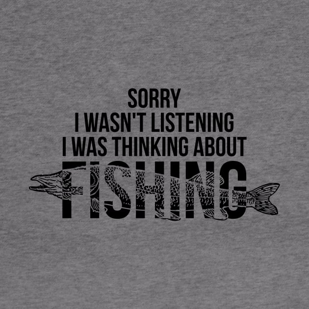 Sorry I wasn't listening I was thinking about fishing silly t-shirt by RedYolk